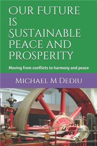 Our Future is Sustainable Peace and Prosperity