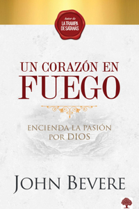 Un corazón de fuego: Encienda la pasión por Dios / A Heart Ablaze: Igniting a Passion for God