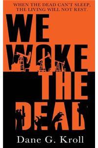 We Woke the Dead