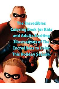 The Incredibles Coloring Book for Kids and Adults: Exciting Illustrations of the Incredibles to Color This Holiday Season.
