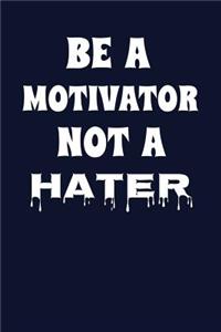 Be A Motivator Not A Hater