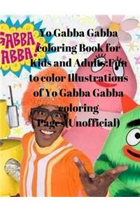 Yo Gabba Gabba Coloring Book for Kids and Adults: Fun to Color Illustrations of Yo Gabba Gabba Coloring Pages(unofficial)
