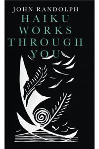 Haiku Works Through You