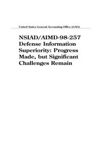 Nsiad/Aimd98257 Defense Information Superiority: Progress Made, But Significant Challenges Remain