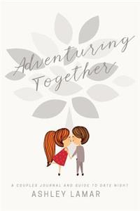 Adventuring Together: A Couples Journal and Guide to Date Night