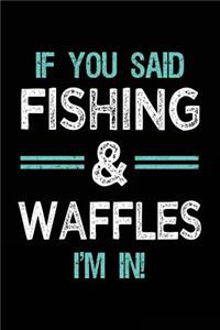 If You Said Fishing & Waffles I'm In