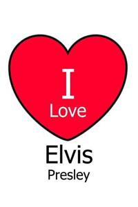 I Love Elvis Presley