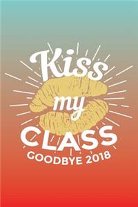 Kiss My Class Goodbye 2018: Graduation Lined Keepsake Notebook