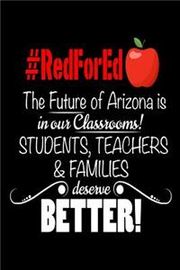 #RedForEd The Future Of Arizona Is In Our Classrooms! Students, Teachers & Families Deserve Better!