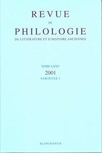 Revue de Philologie, de Litterature Et d'Histoire Anciennes Volume 75