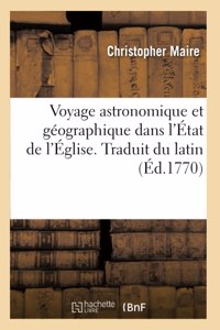 Voyage Astronomique Et Géographique Dans l'État de l'Église. Traduit Du Latin: Pour Mesurer Deux Degrés Du Méridien Et Corriger La Carte de l'État Ecclésiastique