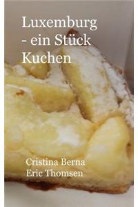 Luxemburg - ein Stück Kuchen Genießen Sie Luxemburg und seine Kuchen, mit eigenen Fotos