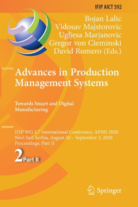 Advances in Production Management Systems. Towards Smart and Digital Manufacturing: Ifip Wg 5.7 International Conference, Apms 2020, Novi Sad, Serbia, August 30 - September 3, 2020, Proceedings, Part II