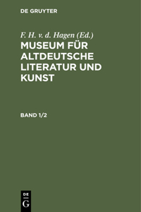 Museum Für Altdeutsche Literatur Und Kunst. Band 1/2