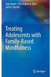 Treating Adolescents with Family-Based Mindfulness