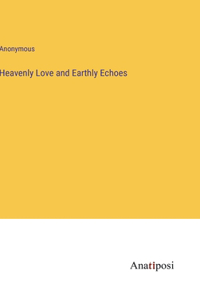 Heavenly Love and Earthly Echoes