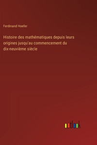 Histoire des mathématiques depuis leurs origines jusqu'au commencement du dix-neuvième siècle