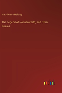 Legend of Nonnenwerth, and Other Poems