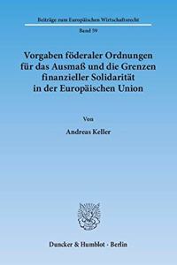 Vorgaben Foderaler Ordnungen Fur Das Ausmass Und Die Grenzen Finanzieller Solidaritat in Der Europaischen Union