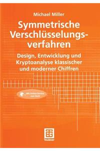 Symmetrische Verschlüsselungsverfahren: Design, Entwicklung Und Kryptoanalyse Klassischer Und Moderner Chiffren