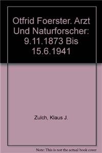 Otfrid Foerster. Arzt Und Naturforscher