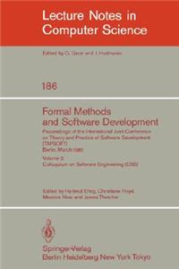 Formal Methods and Software Development. Proceedings of the International Joint Conference on Theory and Practice of Software Development (Tapsoft), Berlin, March 25-29, 1985: Volume 2: Colloquium on Software Engineering (Cse)