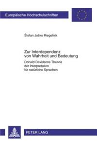 Zur Interdependenz Von Wahrheit Und Bedeutung: Donald Davidsons Theorie Der Interpretation Fuer Natuerliche Sprachen