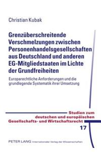 Grenzueberschreitende Verschmelzungen Zwischen Personenhandelsgesellschaften Aus Deutschland Und Anderen Eg-Mitgliedstaaten Im Lichte Der Grundfreiheiten