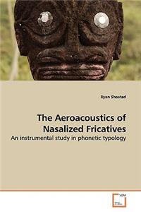 Aeroacoustics of Nasalized Fricatives