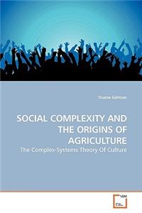 Social Complexity and the Origins of Agriculture