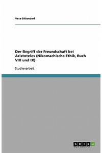 Der Begriff der Freundschaft bei Aristoteles (Nikomachische Ethik, Buch VIII und IX)