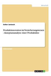 Produktinnovation im Versicherungswesen - Akzeptanzanalyse einer Produktidee