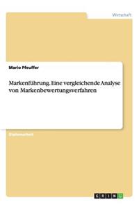 Markenführung. Eine vergleichende Analyse von Markenbewertungsverfahren