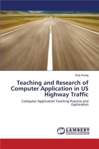 Teaching and Research of Computer Application in Us Highway Traffic