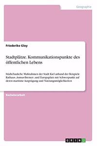 Stadtplätze. Kommunikationspunkte des öffentlichen Lebens