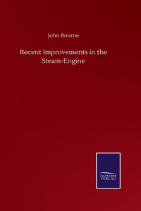 Recent Improvements in the Steam-Engine