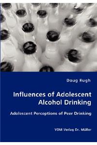 Influences of Adolescent Alcohol Drinking - Adolescent Perceptions of Peer Drinking