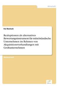 Realoptionen als alternatives Bewertungsinstrument für mittelständische Unternehmen im Rahmen von Akquisitionsverhandlungen mit Großunternehmen