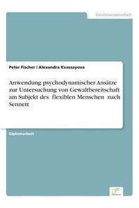 Anwendung psychodynamischer Ansätze zur Untersuchung von Gewaltbereitschaft am Subjekt des flexiblen Menschen