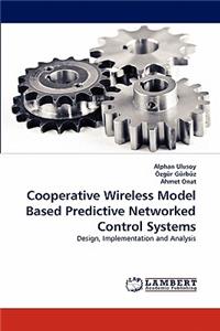 Cooperative Wireless Model Based Predictive Networked Control Systems