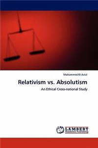 Relativism vs. Absolutism