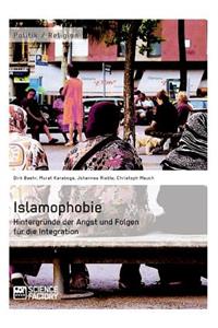 Islamophobie. Hintergründe der Angst und Folgen für die Integration