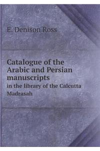 Catalogue of the Arabic and Persian manuscripts in the library of the Calcutta Madrasah