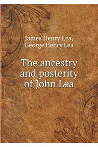 The Ancestry and Posterity of John Lea