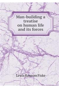 Man-Building a Treatise on Human Life and Its Forces