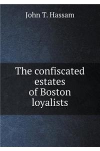 The Confiscated Estates of Boston Loyalists