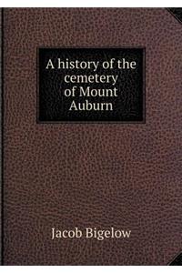 A history of the cemetery of Mount Auburn