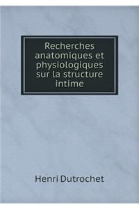 Recherches anatomiques et physiologiques sur la structure intime