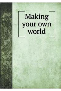 Making Your Own World
