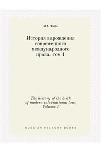 The History of the Birth of Modern International Law. Volume 1